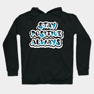 Stay Positive Always Motivational Hoodie